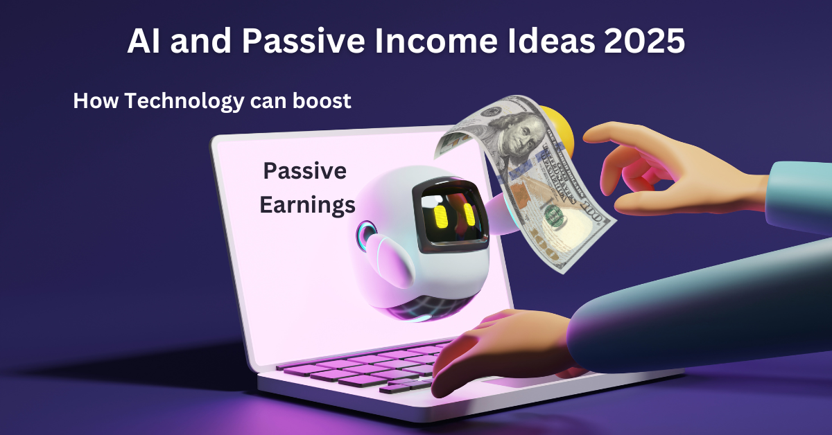 AI and Passive Income Ideas 2025: How Technology Will Boost Your Passive Earnings