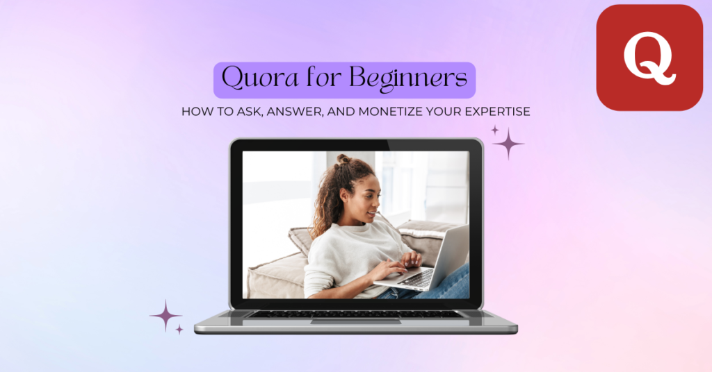 Quora for Beginners: How to Ask, Answer, and Monetize Your Expertise